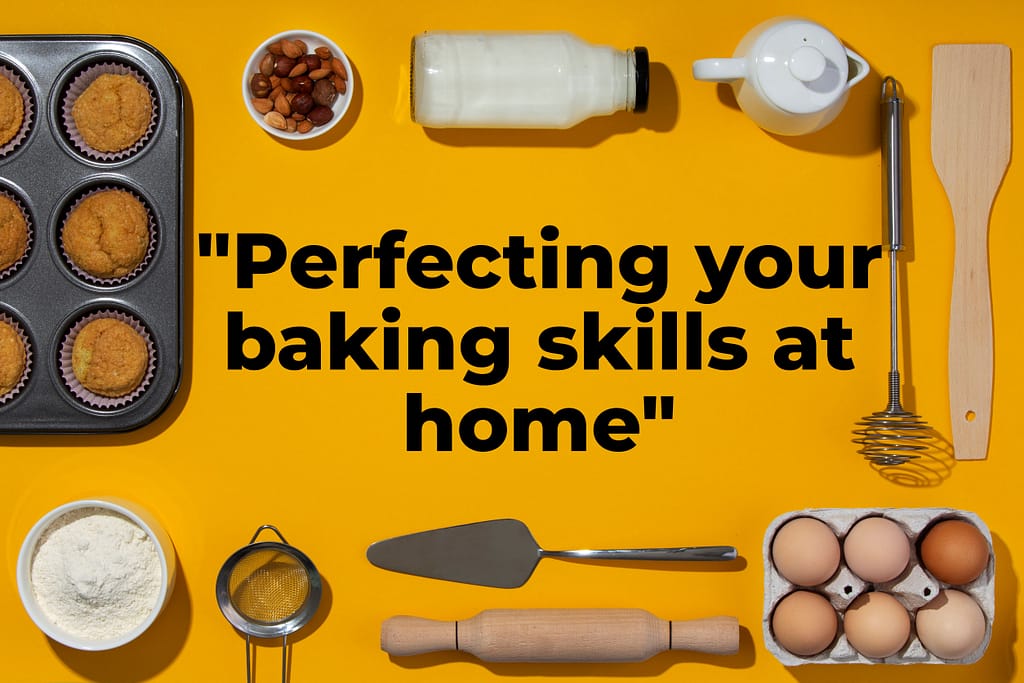Perfecting your baking skills at home